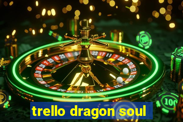 trello dragon soul